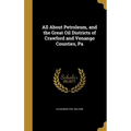 All About Petroleum, and the Great Oil Districts of Crawford and Venango Counties, Pa