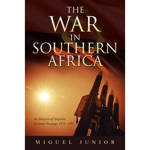 The War in Southern Africa: An Analysis of Angolan National Strategy 1975-1991
