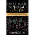 Cómo Descubrir tu Propósito en la Vida: Sencillos Pasos para Saber Exactamente que es lo que Tienes que Hacer para Encontrar tu Verdadera Misión en es