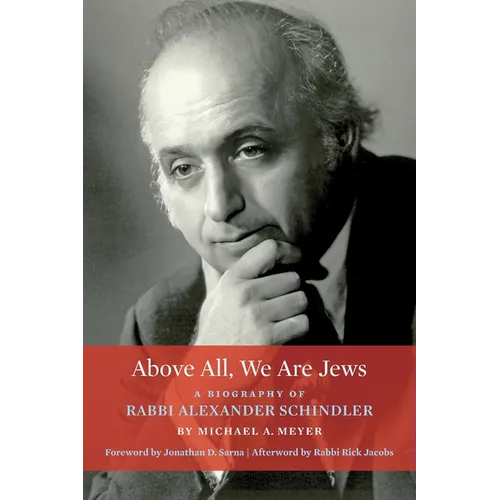 Above All, We Are Jews: A Biography of Rabbi Alexander Schindler