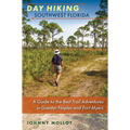 Day Hiking Southwest Florida: A Guide to the Best Trail Adventures in Greater Naples and Fort Myers