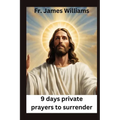 9 days Private prayers for surrender: embracing the Powerful novena for surrendering all to GOD's will to unlock Intercession and divine providence