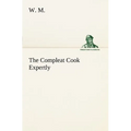 The Compleat Cook Expertly Prescribing the Most Ready Wayes, Whether Italian, Spanish or French, for Dressing of Flesh and Fish, Ordering Of Sauces or