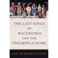 Last Kings of Macedonia and the Triumph of Rome