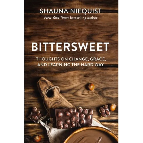 Bittersweet: Thoughts on Change, Grace, and Learning the Hard Way