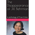 The Disappearance of Jill Behrman An Anthology of True Crime