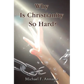 Why Is Christianity So Hard?