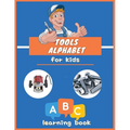 Tools Alphabet for Kids: ABC colorful book for boys and girls: Educational Picture Book for Kids Ages 3-5, Little Handyman.