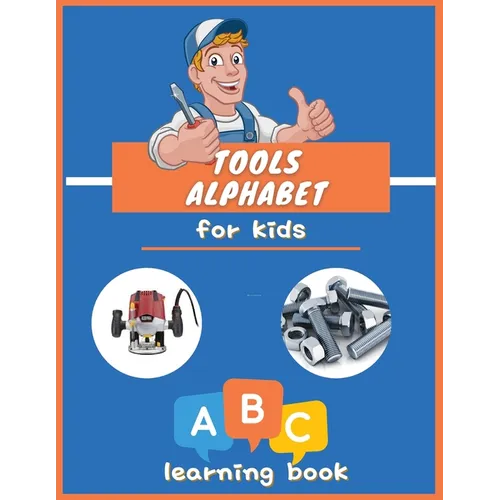 Tools Alphabet for Kids: ABC colorful book for boys and girls: Educational Picture Book for Kids Ages 3-5, Little Handyman.