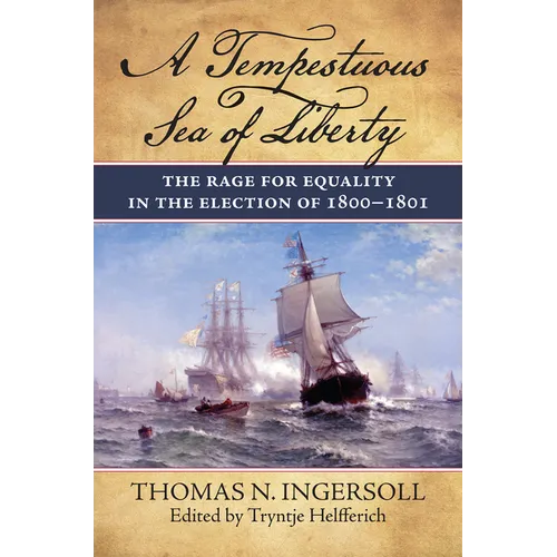 A Tempestuous Sea of Liberty: The Rage for Equality in the Election of 1800-1801