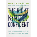 The Right Kind of Confident: The Remarkable Grit of a God-Fearing Woman