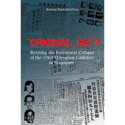 "Original Sin"? Revising the Revisionist Critique of the 1963 Operation Coldstore in Singapore