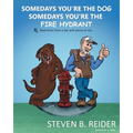 Somedays You're the Dog, Somedays You're the Fire Hydrant