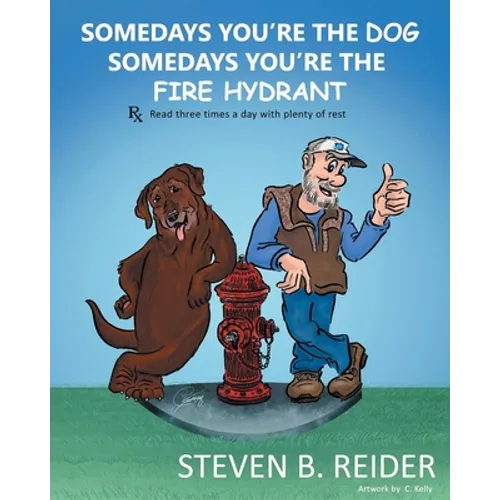 Somedays You're the Dog, Somedays You're the Fire Hydrant
