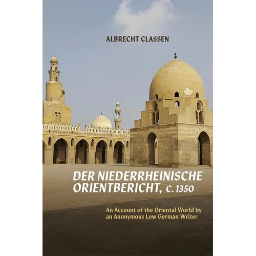 Der Niederrheinische Orientbericht, C.1350: An Account of the Oriental World by an Anonymous Low German Writer