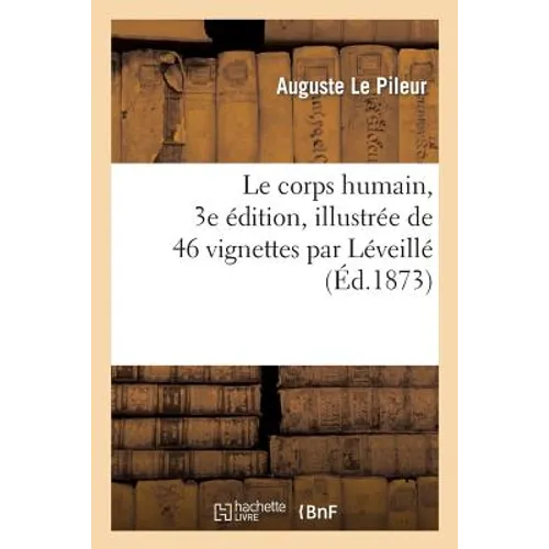 Le Corps Humain, 3e Édition, Illustrée de 46 Vignettes Par Léveillé