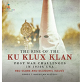 The Rise of the Ku Klux Klan Post War Challenges in 1920s USA Red Scare and Economic Issues Grade 7 American History