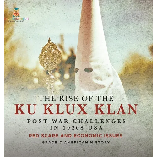 The Rise of the Ku Klux Klan Post War Challenges in 1920s USA Red Scare and Economic Issues Grade 7 American History