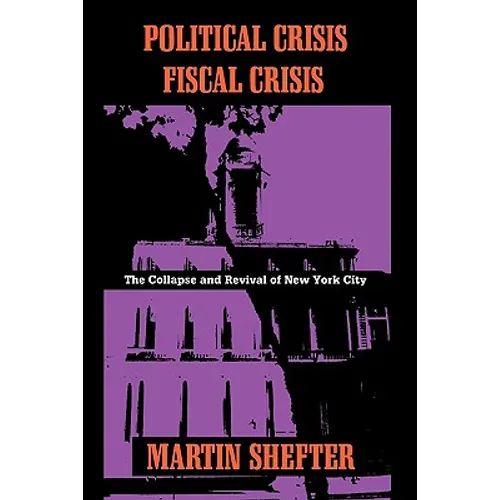 Political Crisis/Fiscal Crisis: The Collapse and Revival of New York City