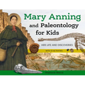 Mary Anning and Paleontology for Kids: Her Life and Discoveries, with 21 Activities
