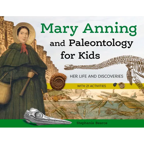 Mary Anning and Paleontology for Kids: Her Life and Discoveries, with 21 Activities
