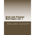 Utah and Pioneer Marriages vol. 1