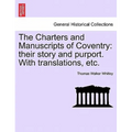 The Charters and Manuscripts of Coventry: Their Story and Purport. with Translations, Etc.