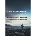 Clinical Depression: An Individualized, Biopsychosocial Approach to Assessment and Treatment