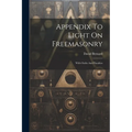 Appendix To Light On Freemasonry: With Oaths And Penalties
