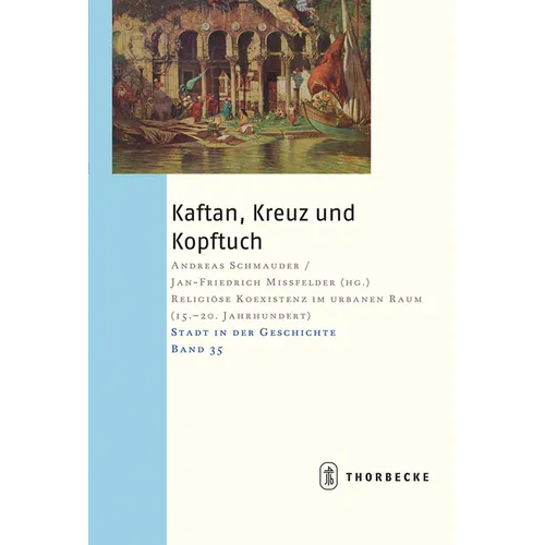Kaftan, Kreuz Und Kopftuch: Religiose Koexistenz Im Urbanen Raum (15.-20. Jahrhundert)