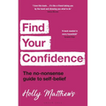 Find Your Confidence: The No-Nonsense Guide to Self-Belief
