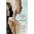 Every Shade Of Human: Raw Poetry and Prose on Identity, Trauma, and the Unfiltered Human Experience