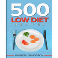 500 Low Diet Recipes: Low Calorie Foods, Delicious Recipe Cookbook, Weight Loss Recipes, Diet Recipes Cookbook