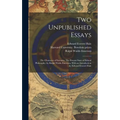 Two Unpublished Essays: The Character of Socrates, The Present State of Ethical Philosophy; by Ralph Waldo Emerson, With an Introduction by Ed