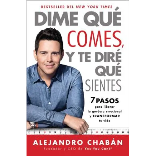 Dime Que Comes Y Te Dire Que Sientes (Think Skinny, Feel Fit Spanish Edition): 7 Pasos Para Liberar La Gordura Emocional Y Transformar Tu Vida