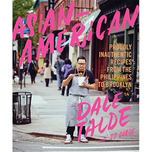Asian-American: Proudly Inauthentic Recipes from the Philippines to Brooklyn
