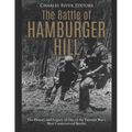 The Battle of Hamburger Hill: The History and Legacy of One of the Vietnam War's Most Controversial Battles