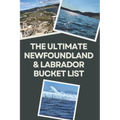 The Ultimate Newfoundland and Labrador Bucket List: Travel Experiences
