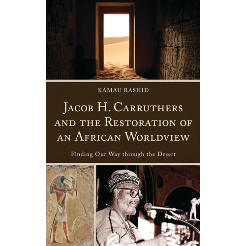 Jacob H. Carruthers and the Restoration of an African Worldview: Finding Our Way through the Desert