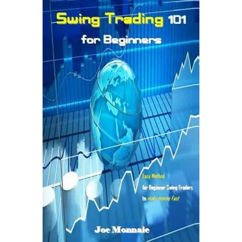 Swing Trading 101 for Beginners: Easy Method for Beginner Swing Traders to Make Money Fast
