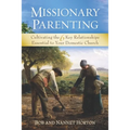 Missionary Parenting: Cultivating the 6 Key Relationships Essential to Your Domestic Church