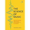 The Science of Music: How Technology Has Shaped the Evolution of an Artform