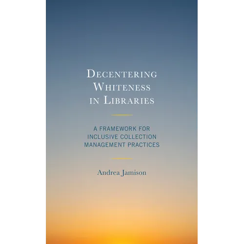 Decentering Whiteness in Libraries: A Framework for Inclusive Collection Management Practices