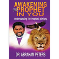 Awakening the Prophet in You: Understanding The Prophetic Ministry