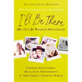 I'll Be There (But I'll Be Wearing Sweatpants): Finding Unfiltered, Real-Life Friendships in This Crazy, Chaotic World