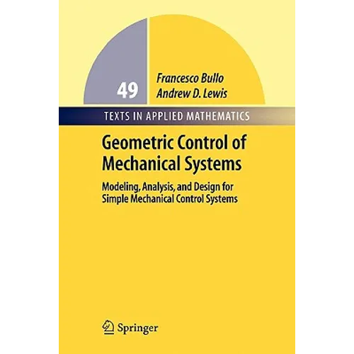 Geometric Control of Mechanical Systems: Modeling, Analysis, and Design for Simple Mechanical Control Systems