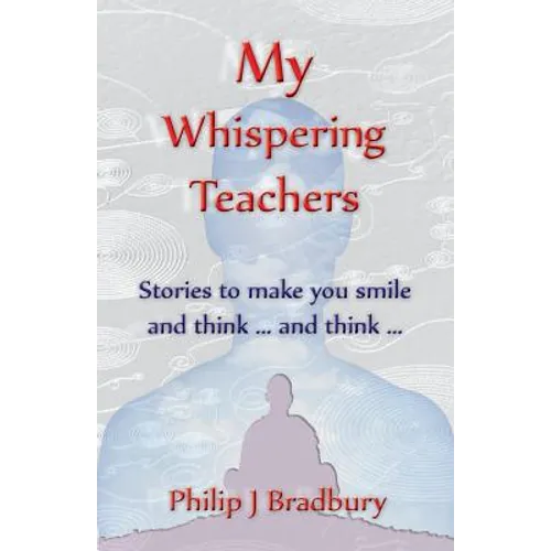 My Whispering Teachers: Stories to make you smile and think ... and think ...