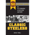 Classic Steelers: The 50 Greatest Games in Pittsburgh Steelers History