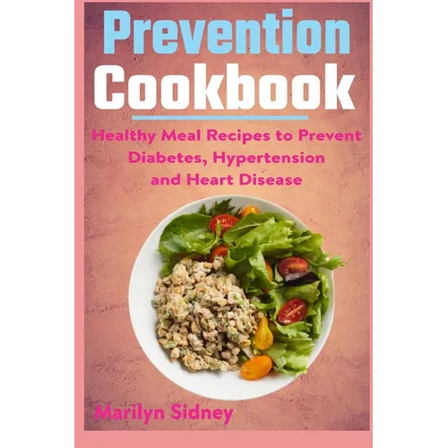 Prevention cookbook: Healthy Meal Recipes to Prevent Diabetes Hypertension and Heart Disease