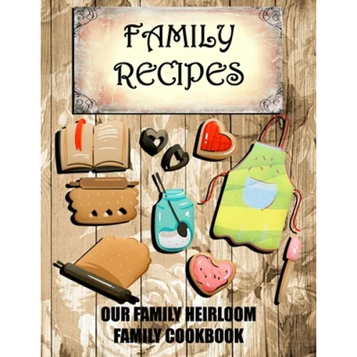 Family Recipes Our Heirloom Family Cookbook - Paperback